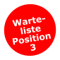 Warte-listePosition 3